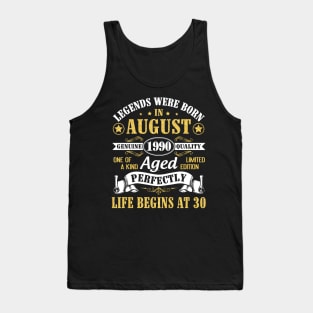 Legends Were Born In August 1990 Genuine Quality Aged Perfectly Life Begins At 30 Years Old Birthday Tank Top